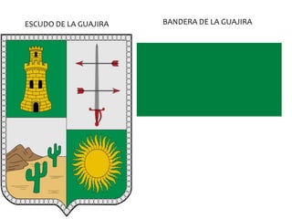 BANDERA DE LA GUAJIRAESCUDO DE LA GUAJIRA