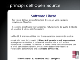 I principi dell'Open Source
Fammisapere – 20 novembre 2010 - SenigalliaFammisapere – 20 novembre 2010 - Senigallia
Softwar...