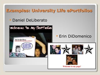 Examples: University Life ePortfolios Daniel DeLiberato Erin DiDomenico 