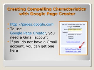 Creating Compelling Characteristics  with Google Page Creator <ul><li>http://pages.google.com   </li></ul><ul><li>To use  ...