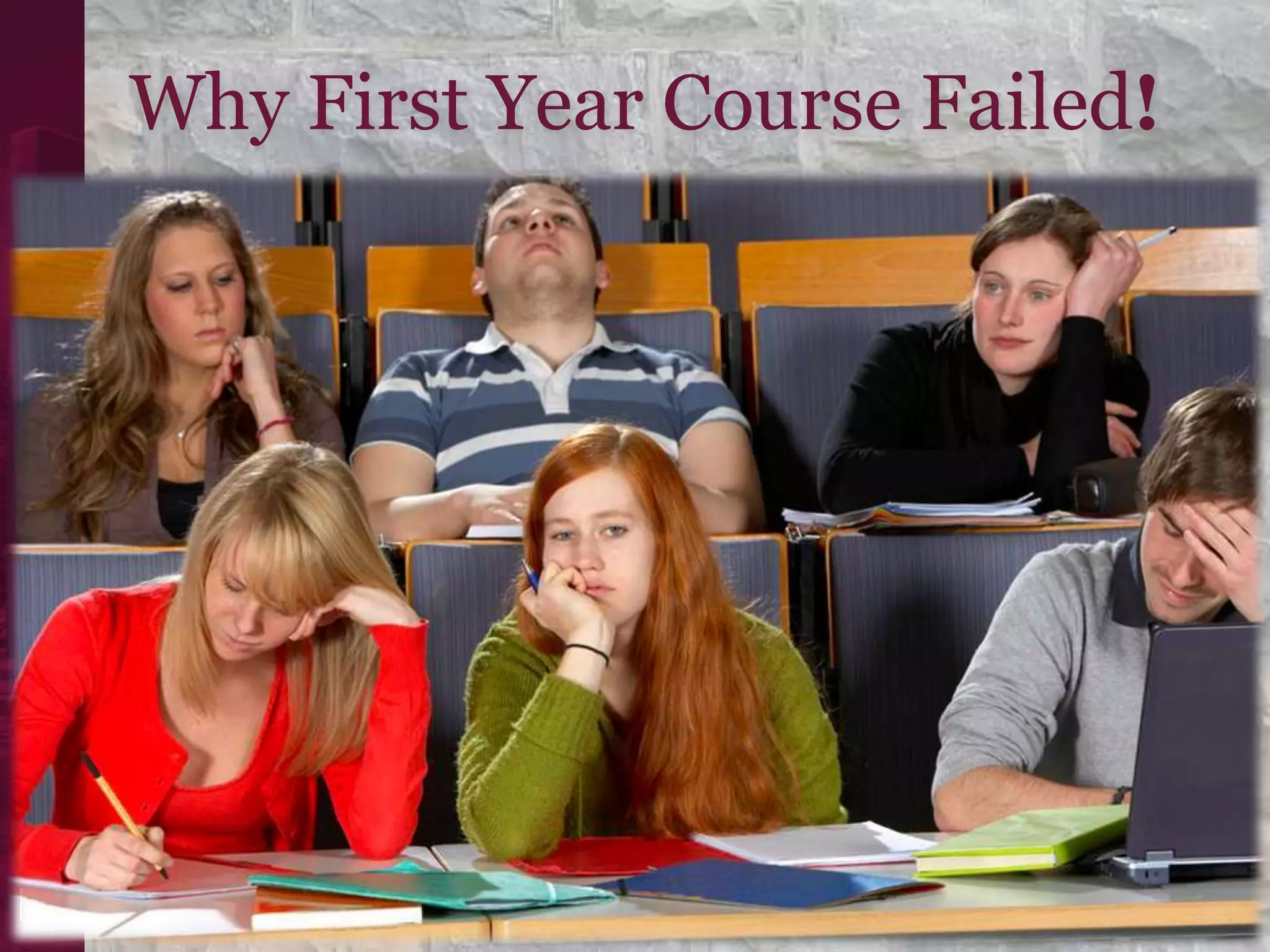 Why First Year Course Failed!
 