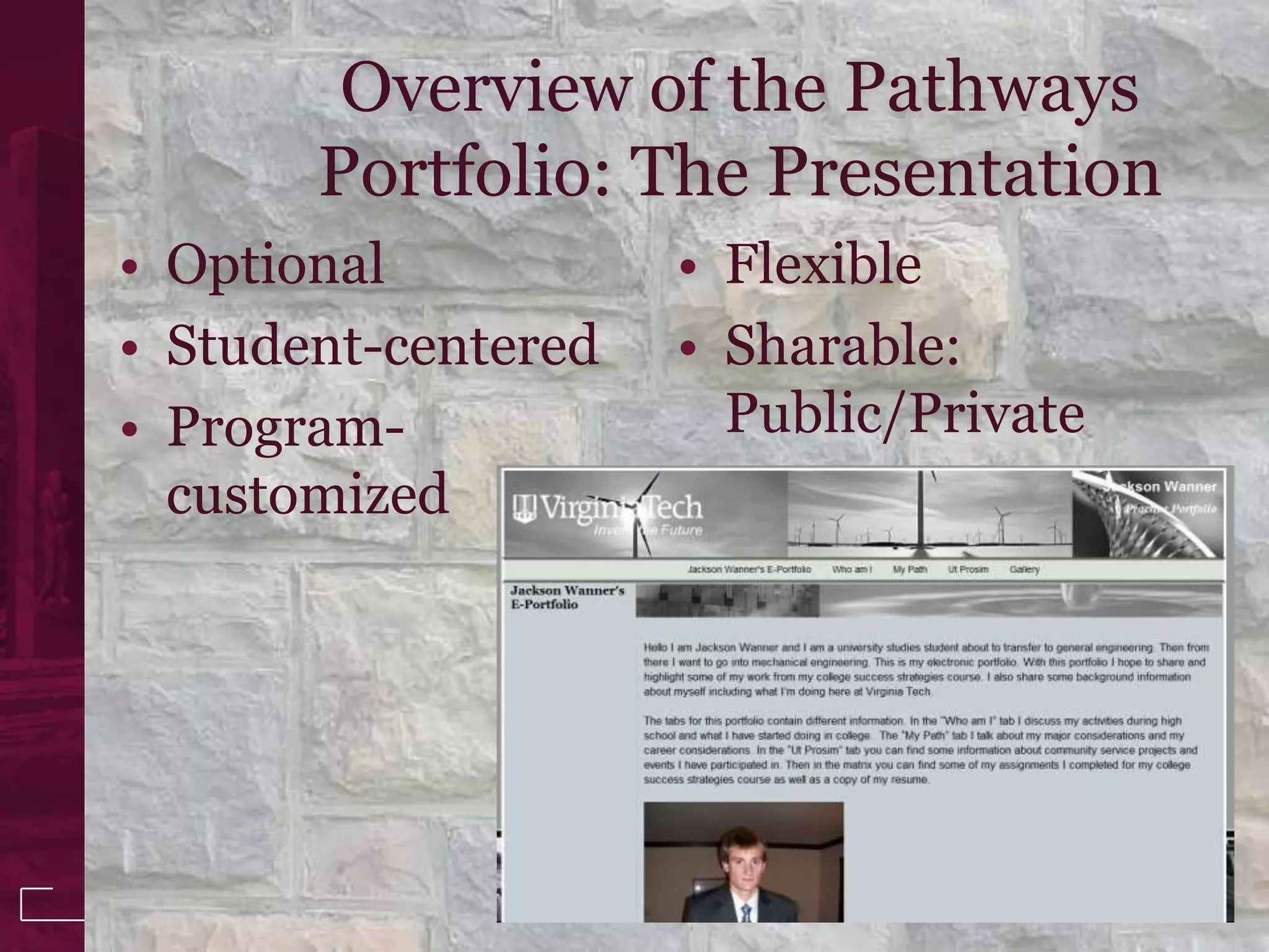 Overview of the Pathways
       Portfolio: The Presentation
• Optional           • Flexible
• Student-centered   • Sharable:
• Program-             Public/Private
  customized
 