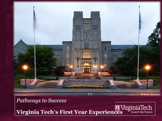 Pathways to Success

Virginia Tech’s First Year Experiences
 