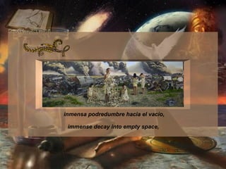 inmensa podredumbre hacia el vacío,  immense decay into empty space,   