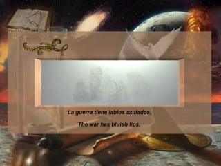 La guerra tiene labios azulados,  The war has bluish lips, 