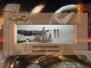 tiene niños asombrados,  have children astonished   