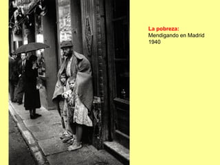 La pobreza:
Mendigando en Madrid
1940
 