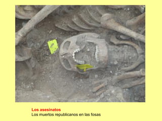 Los asesinatos
Los muertos republicanos en las fosas
 