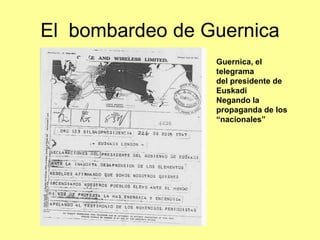 El bombardeo de Guernica
                 Guernica, el
                 telegrama
                 del presidente de
                 Euskadi
                 Negando la
                 propaganda de los
                 “nacionales”
 