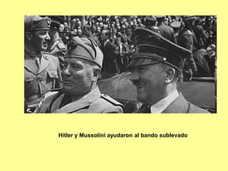 Hitler y Mussolini ayudaron al bando sublevado
 