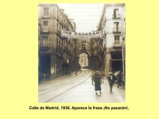 Calle de Madrid, 1936. Aparece la frase ¡No pasarán!,
 