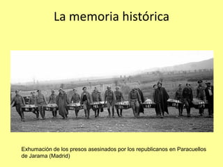 La memoria histórica




Exhumación de los presos asesinados por los republicanos en Paracuellos
de Jarama (Madrid)
 
