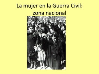 La mujer en la Guerra Civil:
      zona nacional
 