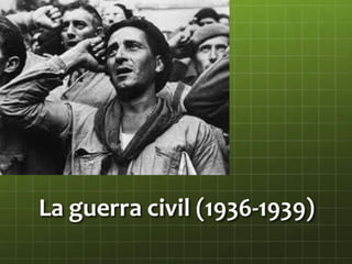La guerra civil (1936-1939)
 