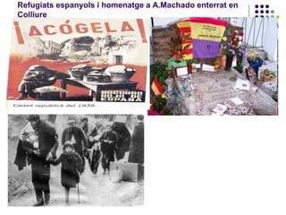 Refugiats espanyols i homenatge a A.Machado enterrat en
Colliure
 