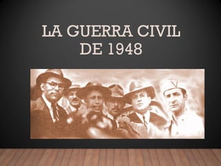 LA GUERRA CIVIL
DE 1948
 