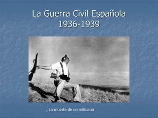 La Guerra Civil Española
1936-1939
, La muerte de un miliciano
 
