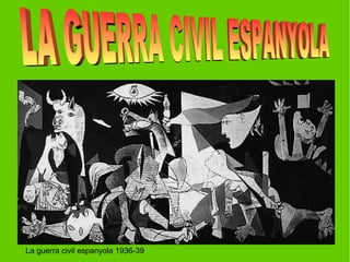 La guerra civil espanyola 1936-39
 