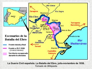La Guerra Civil española. La Batalla del Ebro, julio-noviembre de 1938.  Tomado de Wikipedia 
