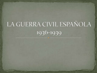 LA GUERRA CIVIL ESPAÑOLA1936-1939 