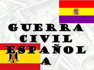 GUERRAGUERRA
CIVILCIVIL
ESPAÑOLESPAÑOL
AA
 