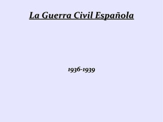 La Guerra Civil Española 1936-1939 
