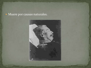 Muere por causas naturales.