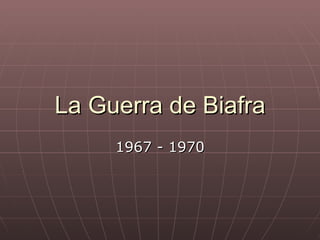 La Guerra de Biafra 1967 - 1970 