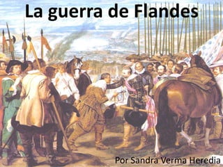 La guerra de Flandes Por Sandra Verma Heredia 