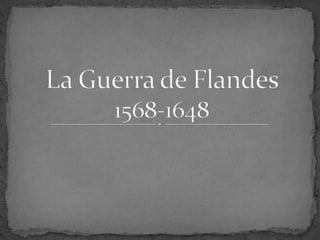 La Guerra de Flandes1568-1648 