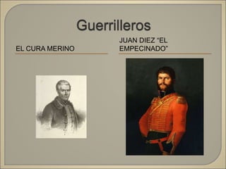 EL CURA MERINO
JUAN DIEZ “EL
EMPECINADO”
 