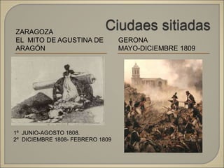 ZARAGOZA
EL MITO DE AGUSTINA DE
ARAGÓN
GERONA
MAYO-DICIEMBRE 1809
1º JUNIO-AGOSTO 1808.
2º DICIEMBRE 1808- FEBRERO 1809
 