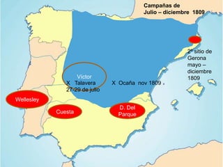 Wellesley
Campañas de
Julio – diciembre 1809
Víctor
X Talavera
27-29 de julio
Cuesta
D. Del
Parque
X Ocaña nov 1809
2º sitio de
Gerona
mayo –
diciembre
1809
 