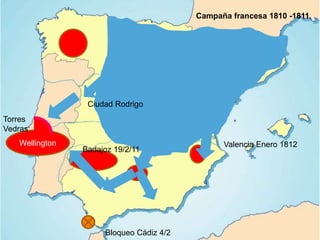 Wellington
Campaña francesa 1810 -1811
Bloqueo Cádiz 4/2
Ciudad Rodrigo
Torres
Vedras
Badajoz 19/2/11
Valencia Enero 1812
 
