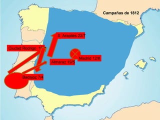 Ciudad Rodrigo 19/1
Badajoz 7/4
Almaraz 19/5
X Arapiles 22/7
Madrid 12/8
Campañas de 1812
 