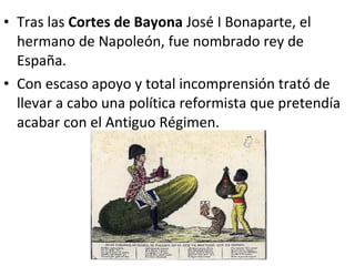 • Tras las Cortes de Bayona José I Bonaparte, el
hermano de Napoleón, fue nombrado rey de
España.
• Con escaso apoyo y tot...