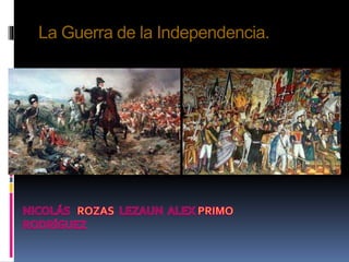 La Guerra de la Independencia.
 