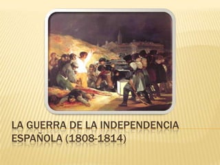 LA GUERRA DE LA INDEPENDENCIA
ESPAÑOLA (1808-1814)

 