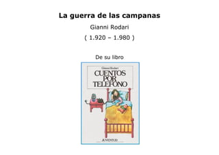 La guerra de las campanas
Gianni Rodari
( 1.920 – 1.980 )
De su libro
 