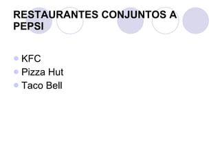RESTAURANTES CONJUNTOS A PEPSI KFC Pizza Hut Taco Bell 