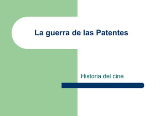 La guerra de las Patentes
Historia del cine
 