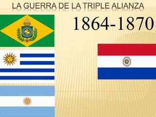 LA GUERRA DE LA TRIPLE ALIANZA
1864-1870
 