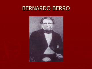 BERNARDO BERRO
 