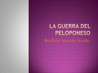La Guerra del Peloponeso Ana Belén Hernández González  