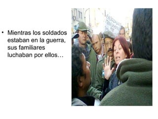 Mientras los soldados estaban en la guerra, sus familiares luchaban por ellos… 