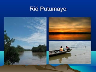 Rió Putumayo
 