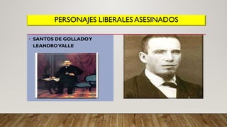 PERSONAJES LIBERALES ASESINADOS
• SANTOS DE GOLLADOY
LEANDROVALLE
 