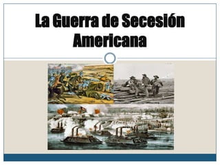 La Guerra de Secesión
Americana
 