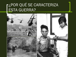 ¿POR QUÉ SE CARACTERIZA
ESTA GUERRA?
 