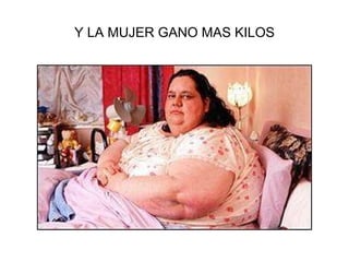 Y LA MUJER GANO MAS KILOS 